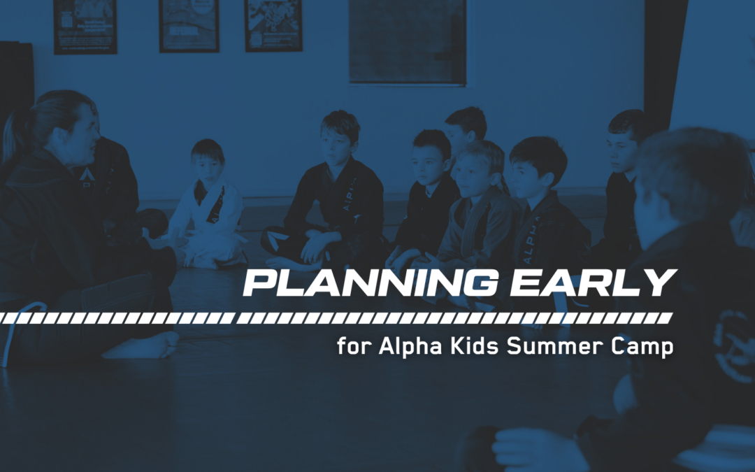Planning Early for Alpha Kids Summer Camp